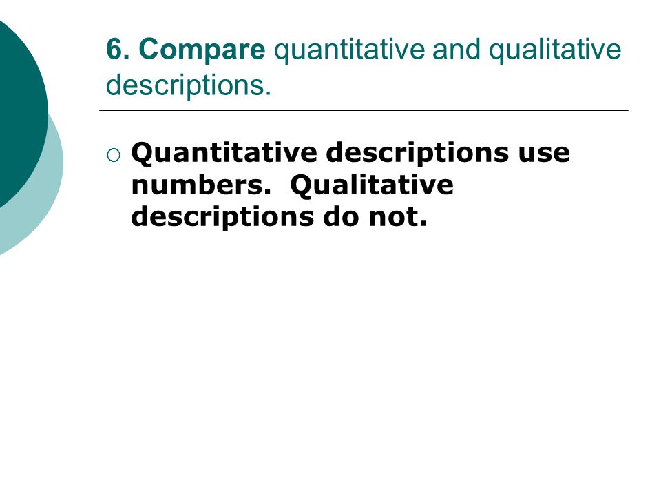 6. Compare quantitative and qualitative descriptions.