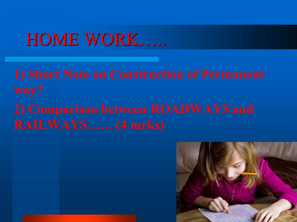 HOME WORK….. 1) Short Note on Construction of Permanent way.
