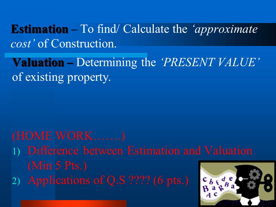 Estimation – To find/ Calculate the ‘approximate cost’ of Construction.