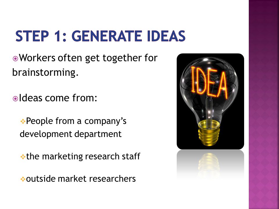 Step 1: Generate Ideas Workers often get together for brainstorming.