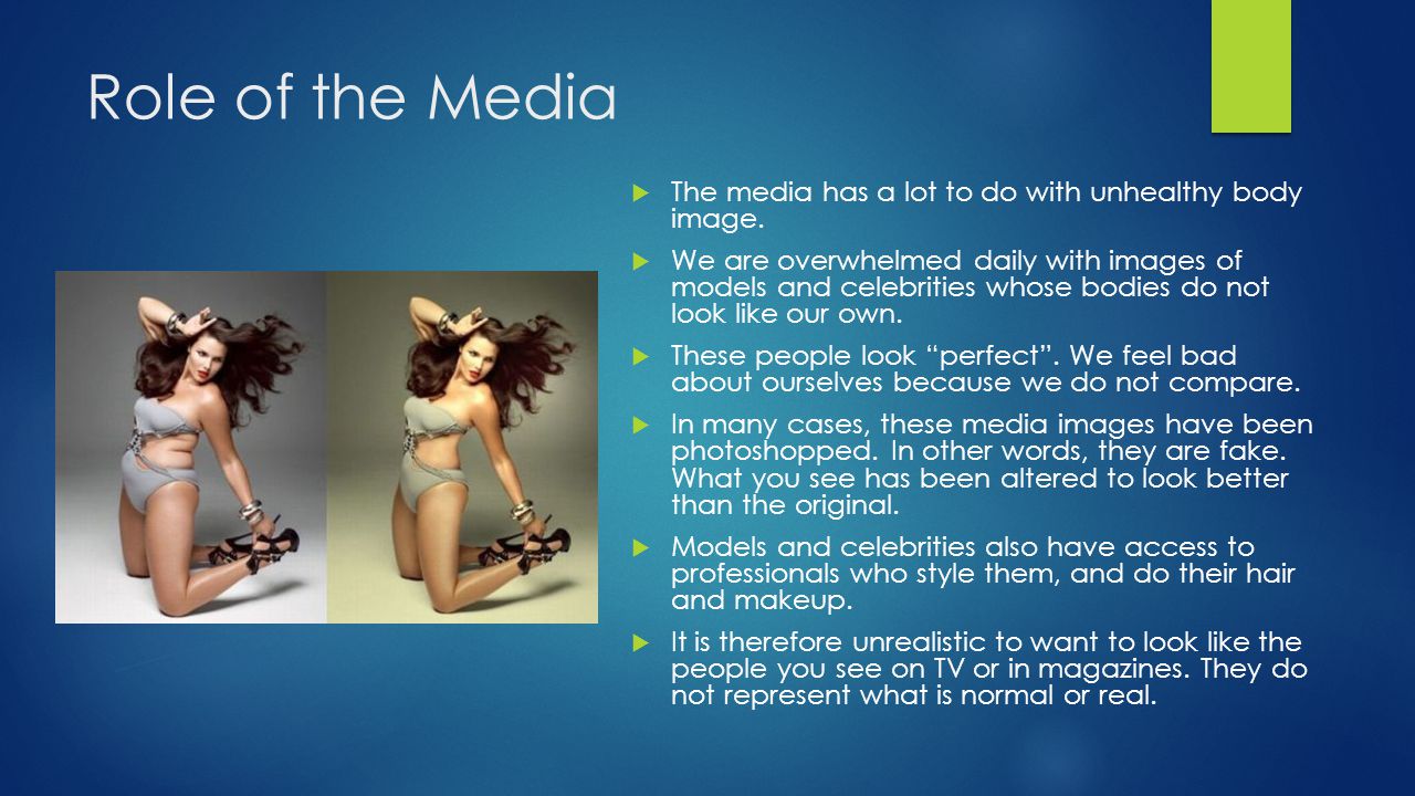Role of the Media The media has a lot to do with unhealthy body image.