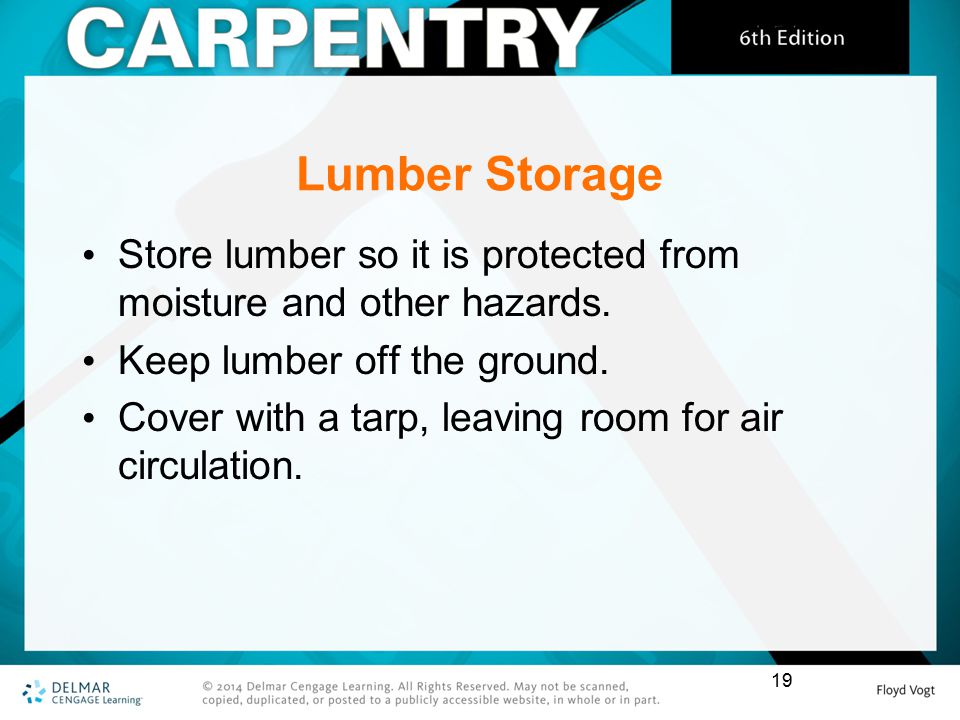 Lumber Storage Store lumber so it is protected from moisture and other hazards. Keep lumber off the ground.