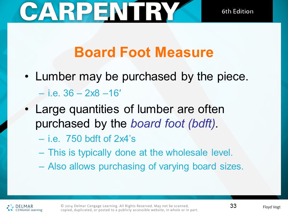 Board Foot Measure Lumber may be purchased by the piece.