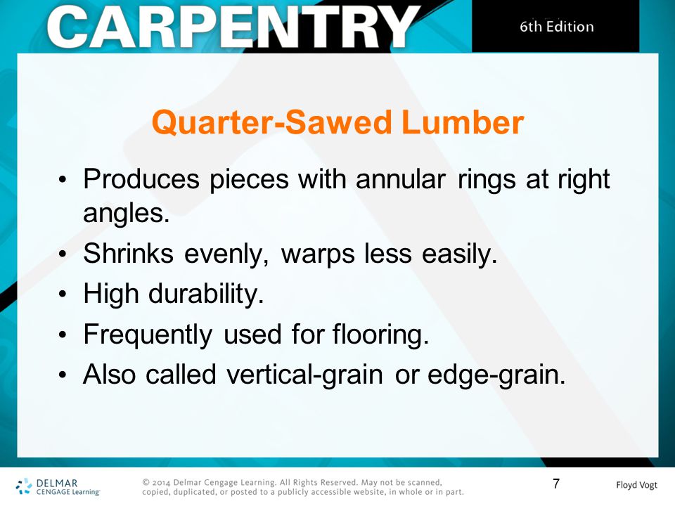 Quarter-Sawed Lumber Produces pieces with annular rings at right angles. Shrinks evenly, warps less easily.