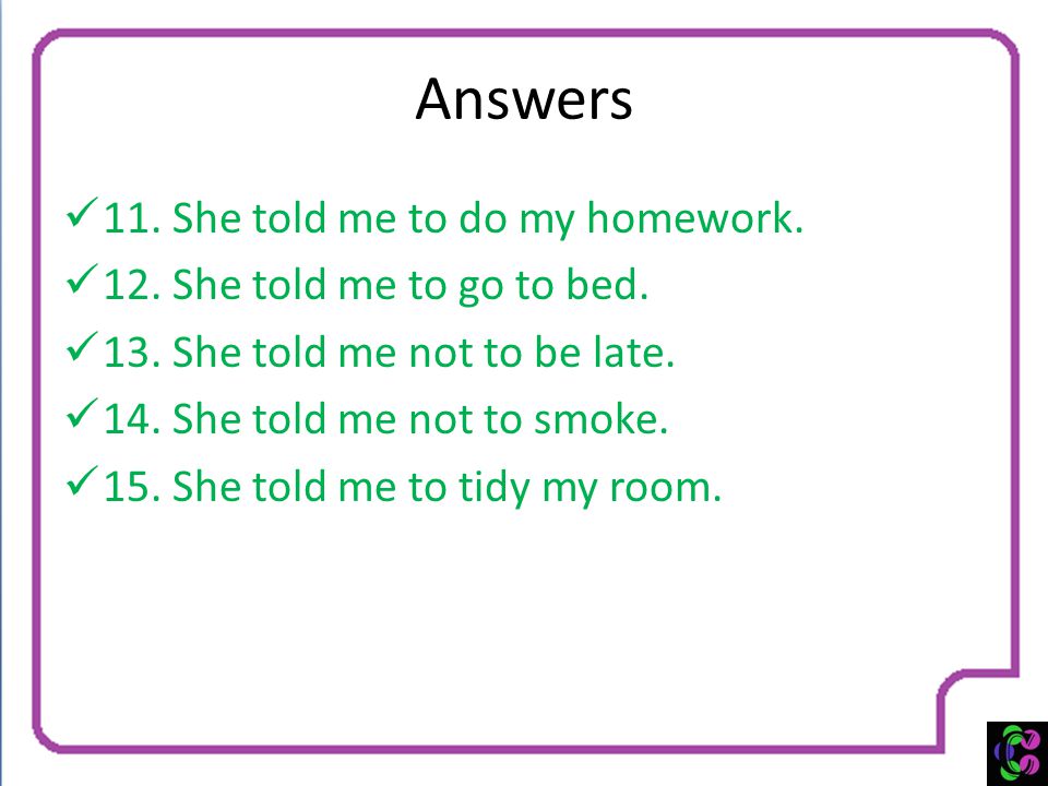 Answers 11. She told me to do my homework.