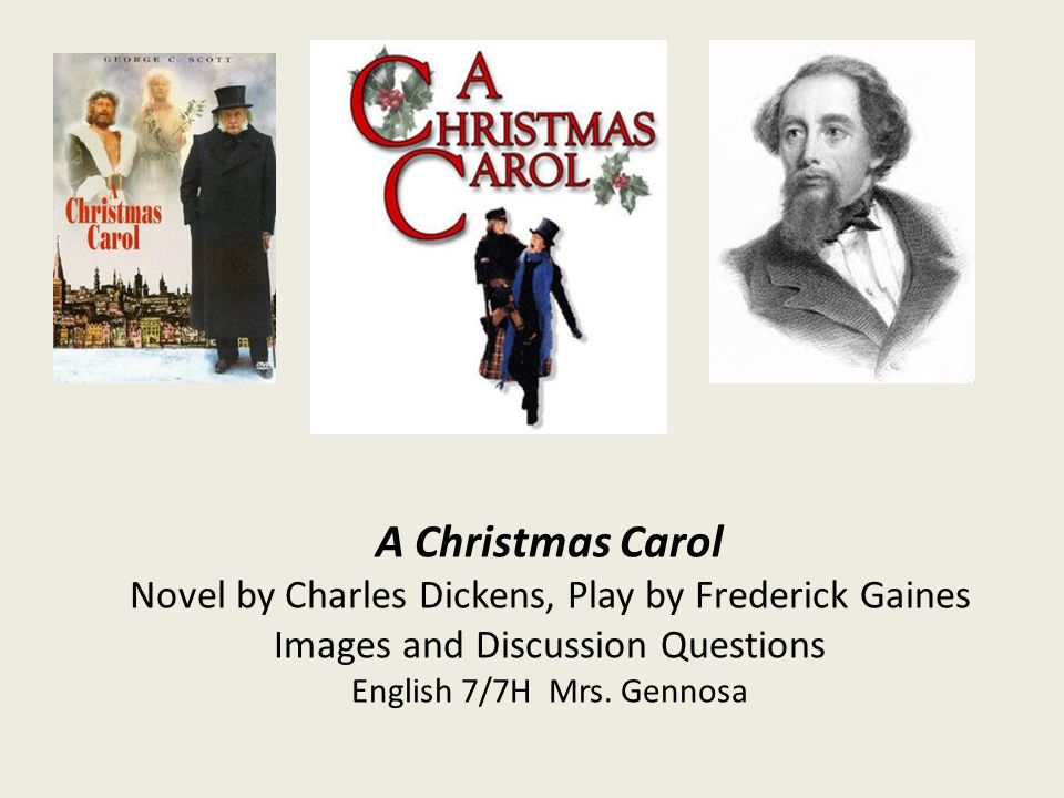 A Christmas Carol Novel by Charles Dickens, Play by Frederick Gaines Images and Discussion Questions English 7/7H Mrs.