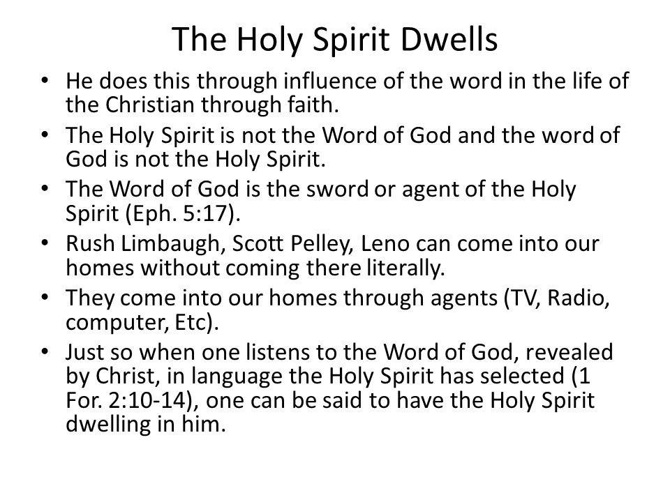 The Holy Spirit Dwells He does this through influence of the word in the life of the Christian through faith.