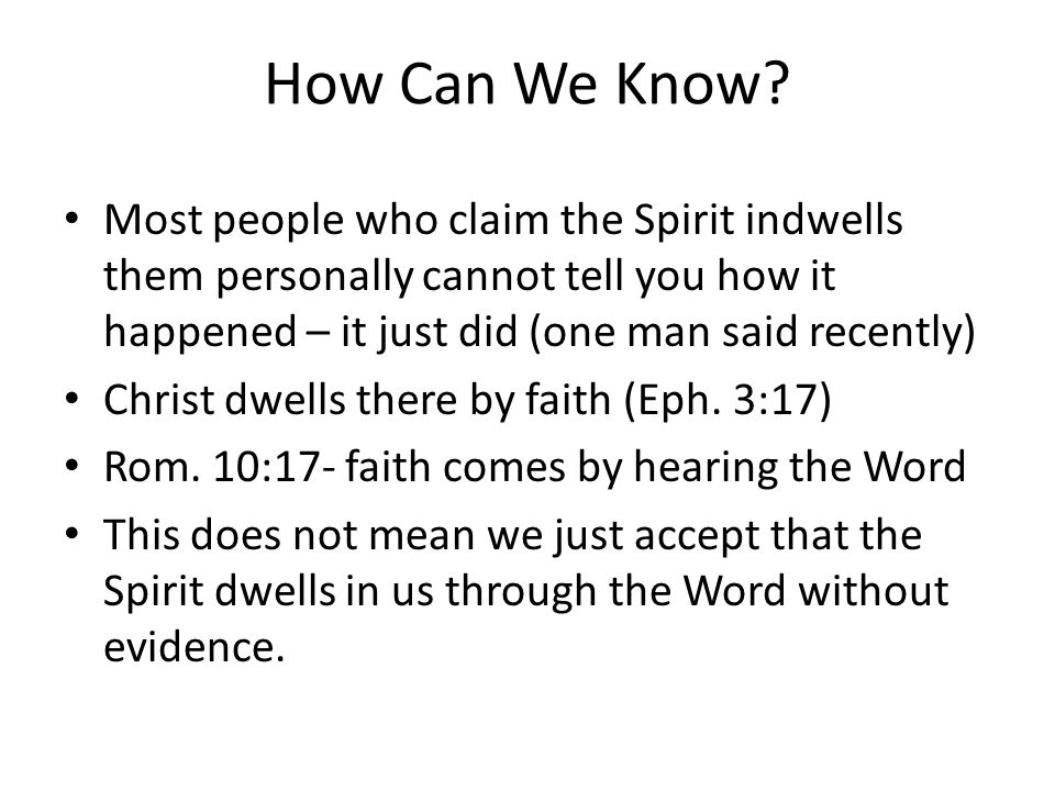 How Can We Know Most people who claim the Spirit indwells them personally cannot tell you how it happened – it just did (one man said recently)