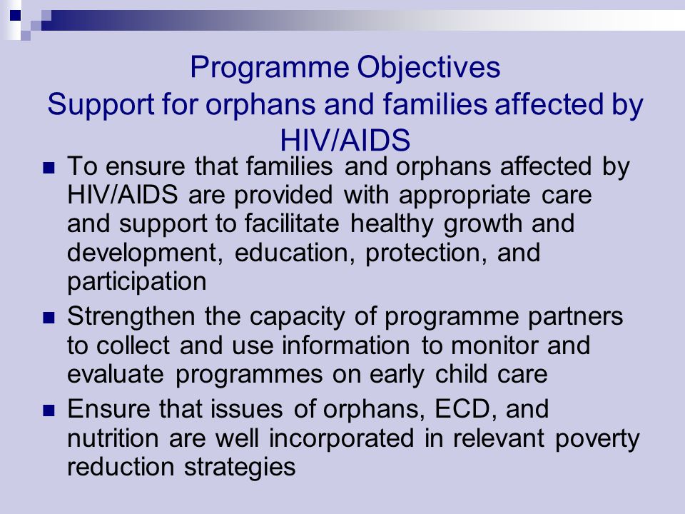 Programme Objectives Support for orphans and families affected by HIV/AIDS