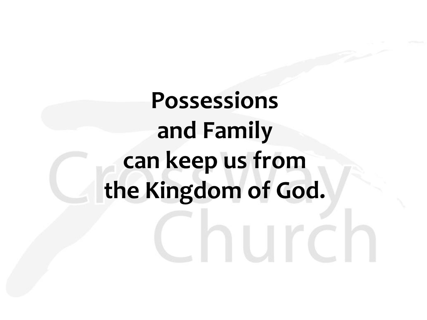 Possessions and Family can keep us from the Kingdom of God.