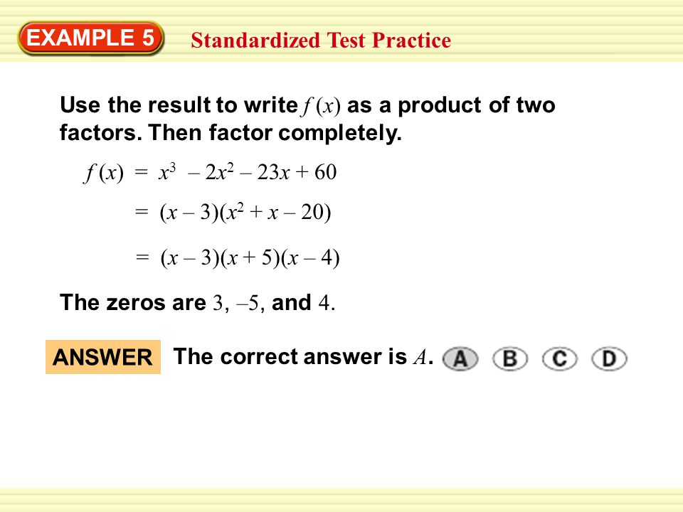 EXAMPLE 5 Standardized Test Practice. Use the result to write f (x) as a product of two. factors. Then factor completely.