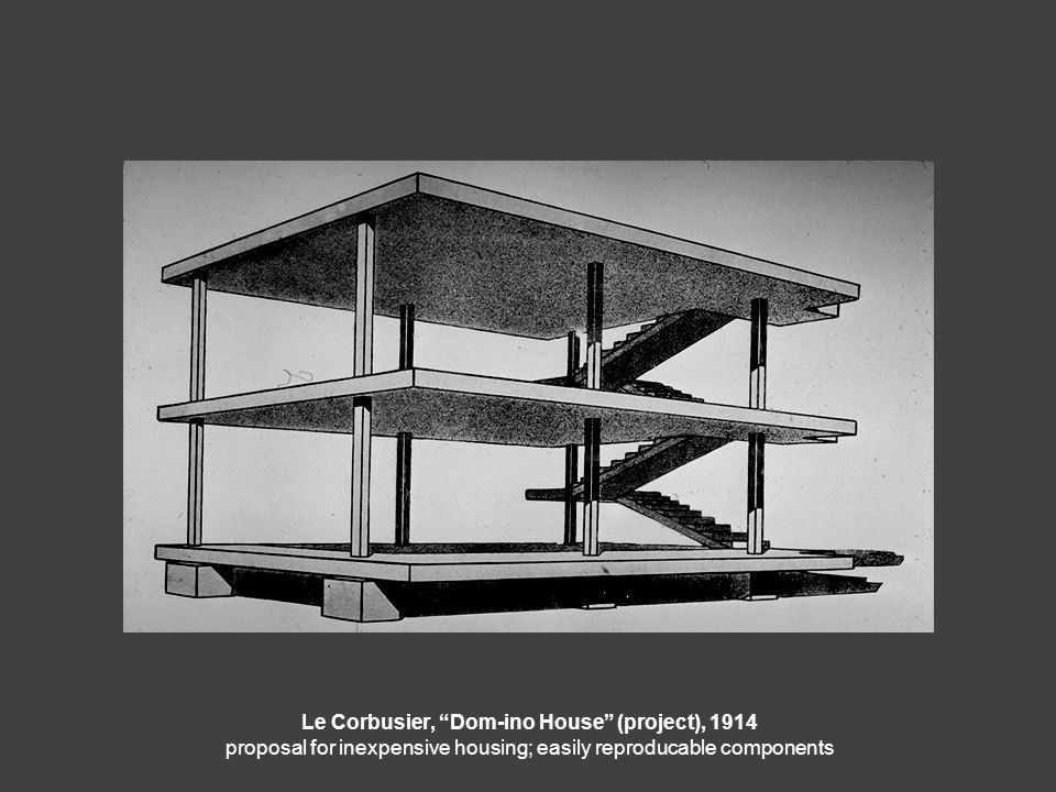 Le Corbusier, Dom-ino House (project), 1914 proposal for inexpensive housing; easily reproducable components