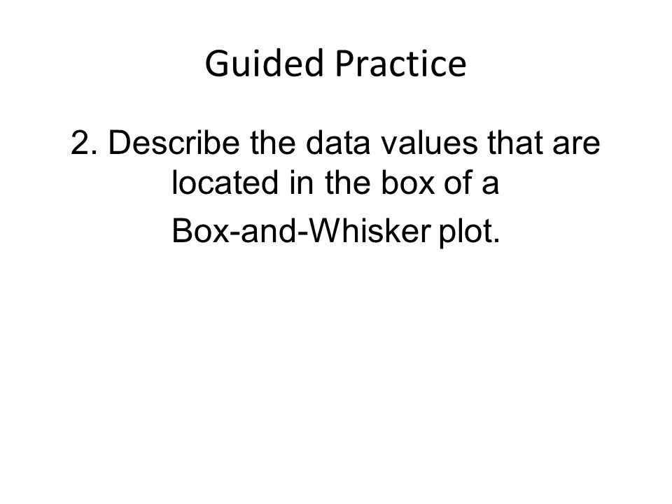 2. Describe the data values that are located in the box of a