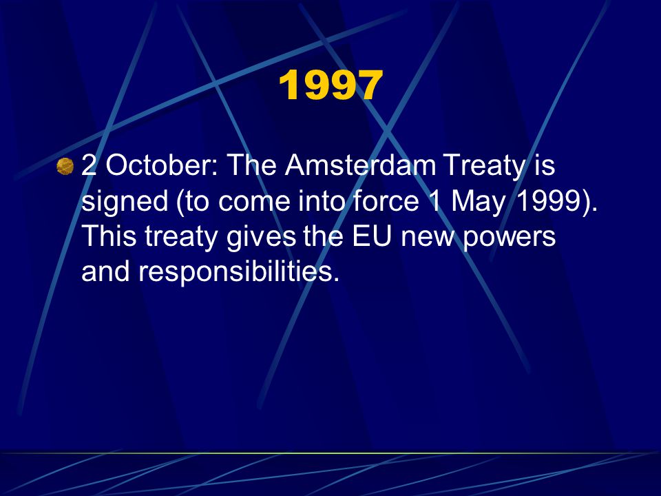 October: The Amsterdam Treaty is signed (to come into force 1 May 1999).