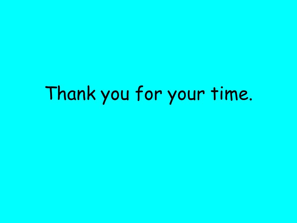 Thank you for your time.