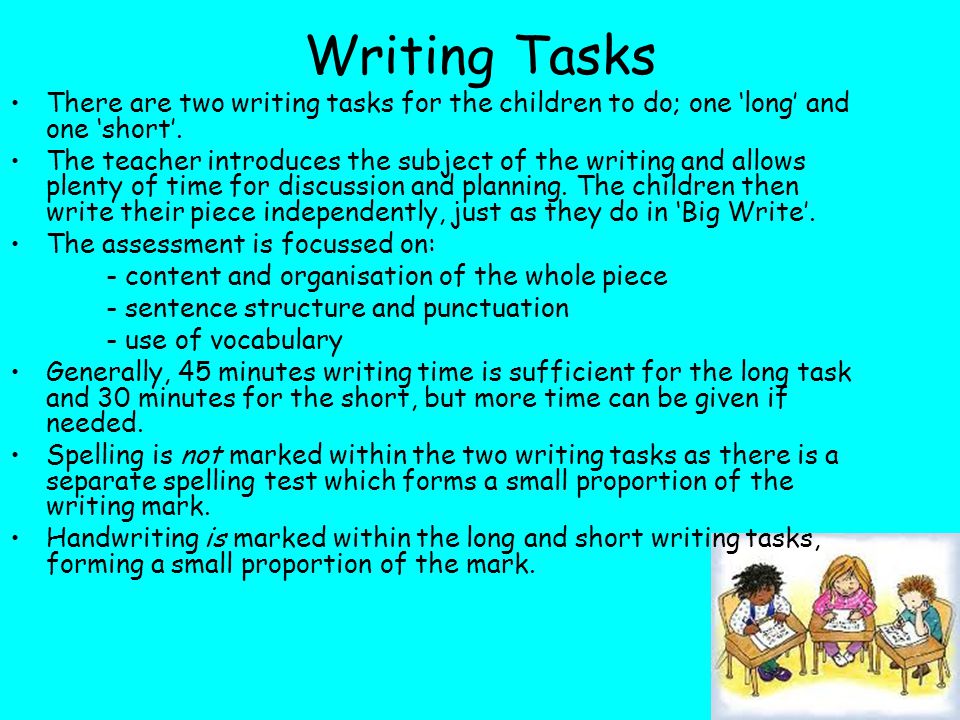 Writing Tasks There are two writing tasks for the children to do; one ‘long’ and one ‘short’.