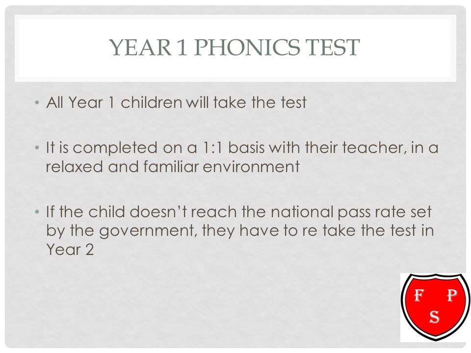Year 1 Phonics Test All Year 1 children will take the test
