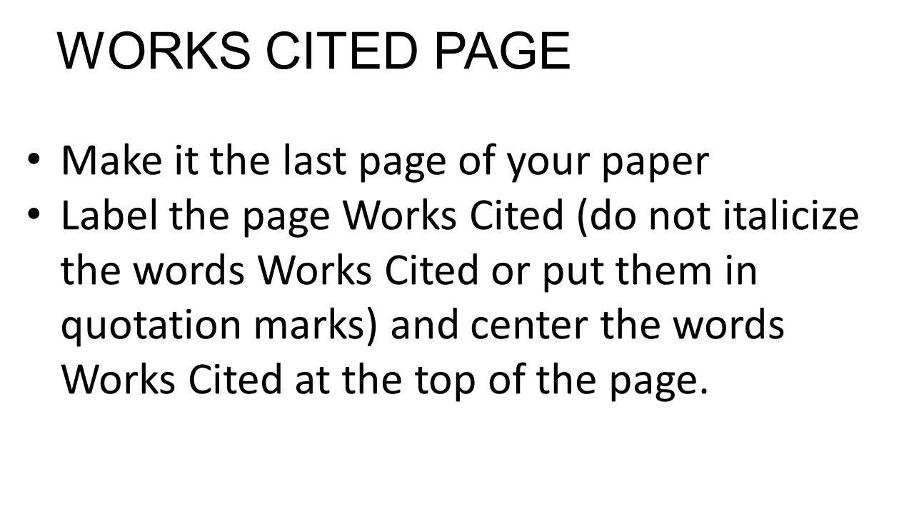WORKS CITED PAGE Make it the last page of your paper