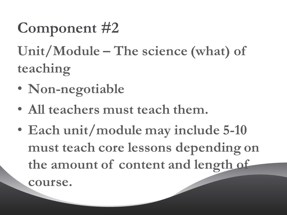 Component #2 Unit/Module – The science (what) of teaching