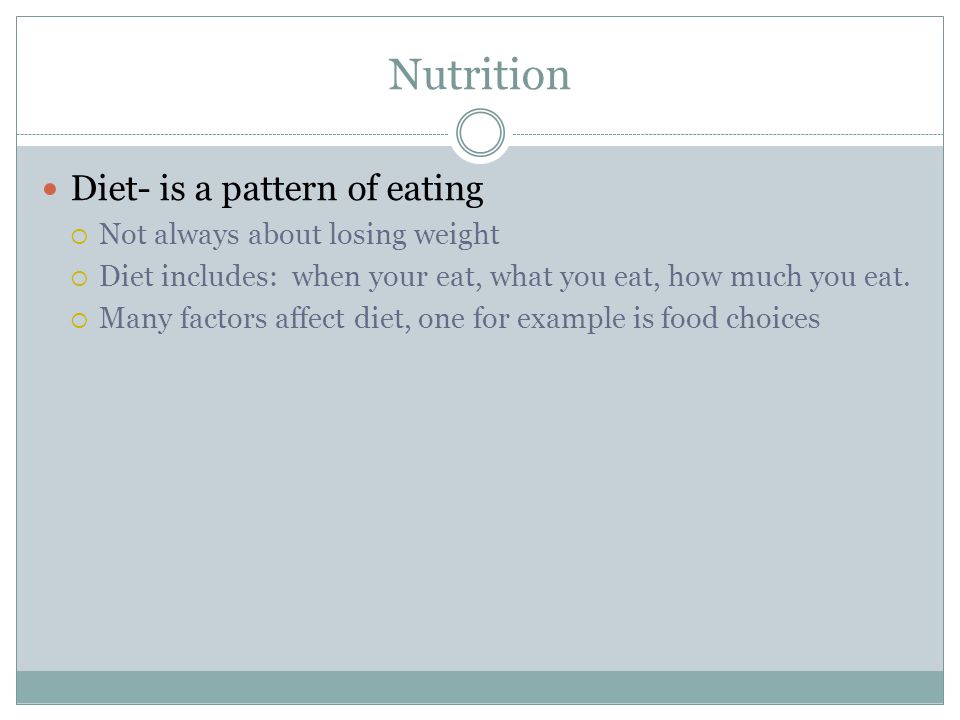 Nutrition Diet- is a pattern of eating Not always about losing weight