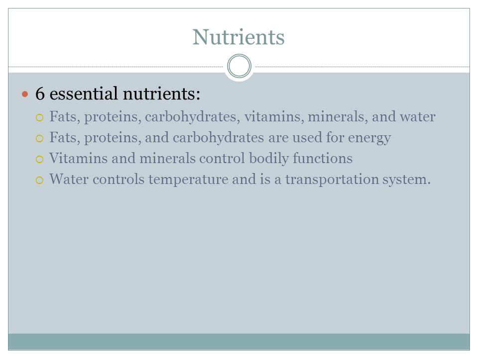 Nutrients 6 essential nutrients: