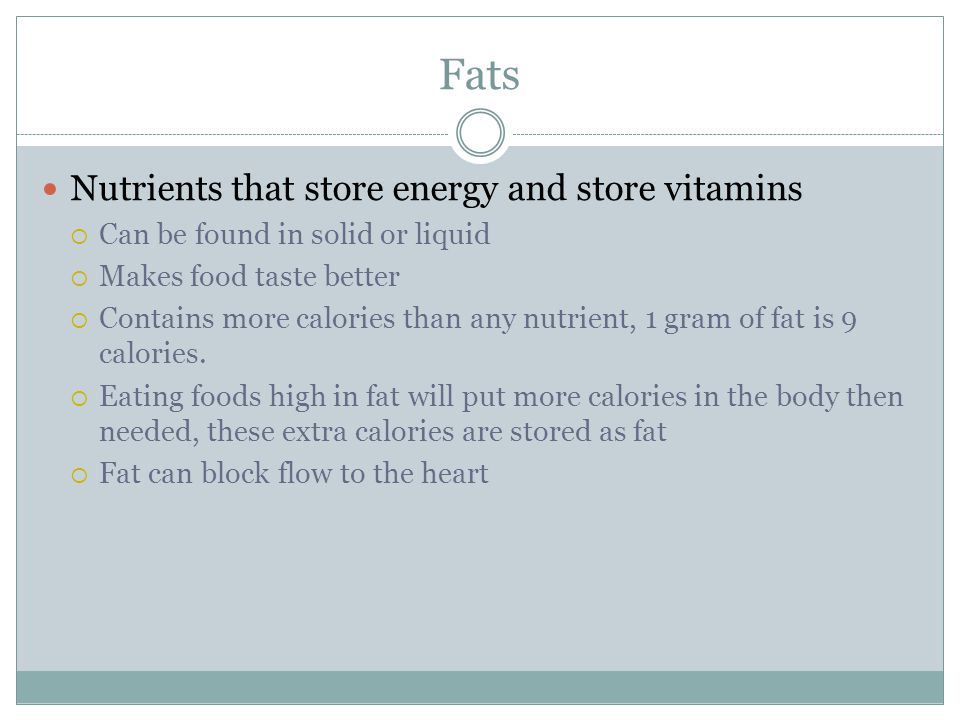 Fats Nutrients that store energy and store vitamins