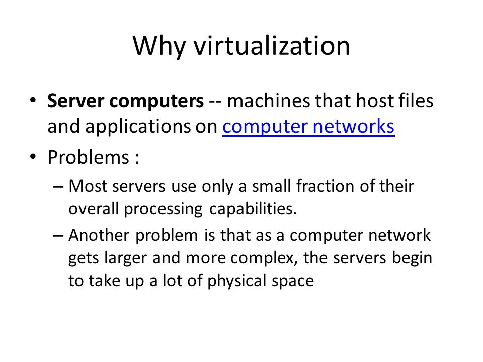 Why virtualization Server computers -- machines that host files and applications on computer networks.