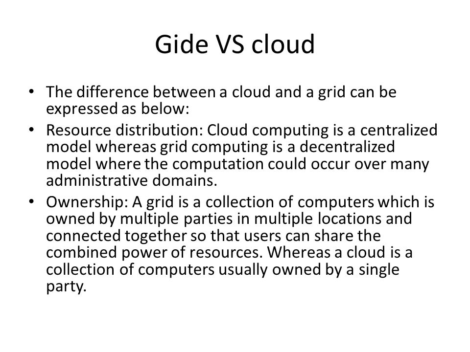 Gide VS cloud The difference between a cloud and a grid can be expressed as below: