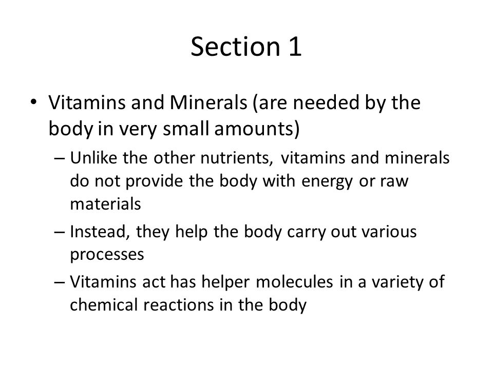 Section 1 Vitamins and Minerals (are needed by the body in very small amounts)