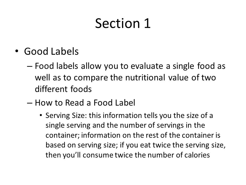 Section 1 Good Labels. Food labels allow you to evaluate a single food as well as to compare the nutritional value of two different foods.