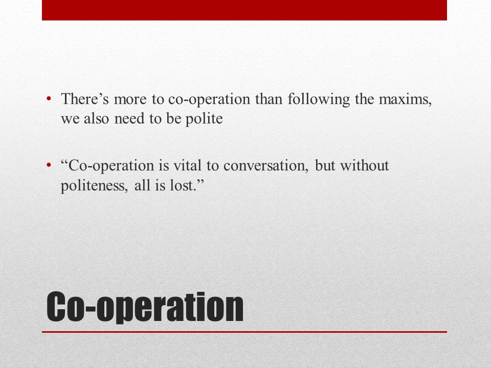 There’s more to co-operation than following the maxims, we also need to be polite