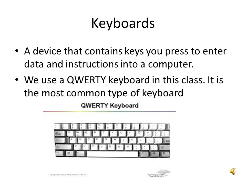 Keyboards A device that contains keys you press to enter data and instructions into a computer.