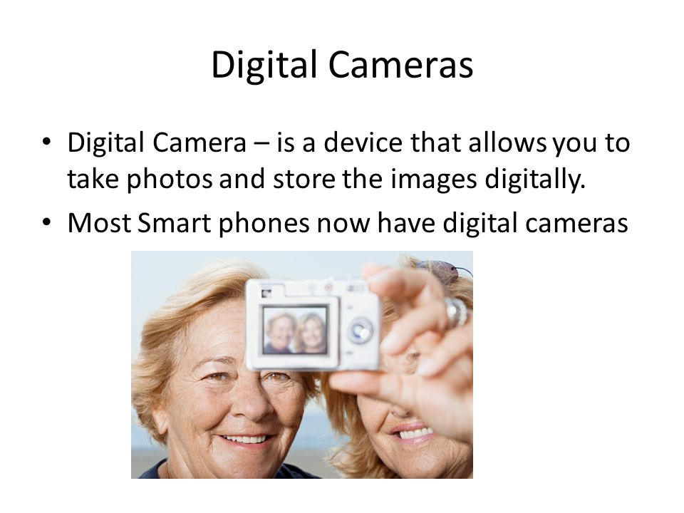 Digital Cameras Digital Camera – is a device that allows you to take photos and store the images digitally.