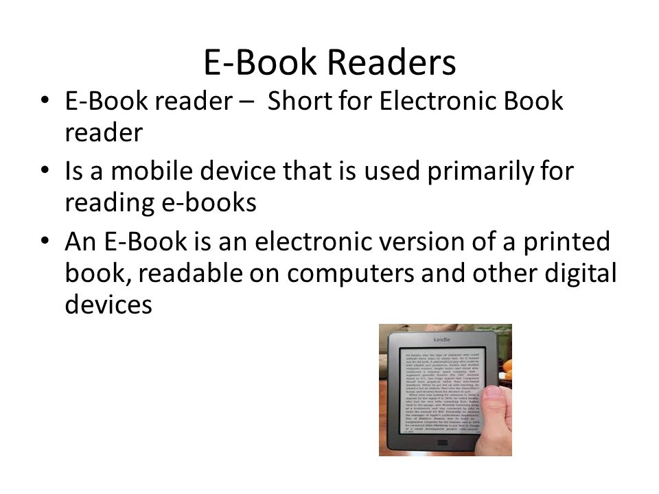 E-Book Readers E-Book reader – Short for Electronic Book reader