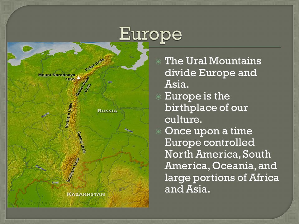 Europe The Ural Mountains divide Europe and Asia.