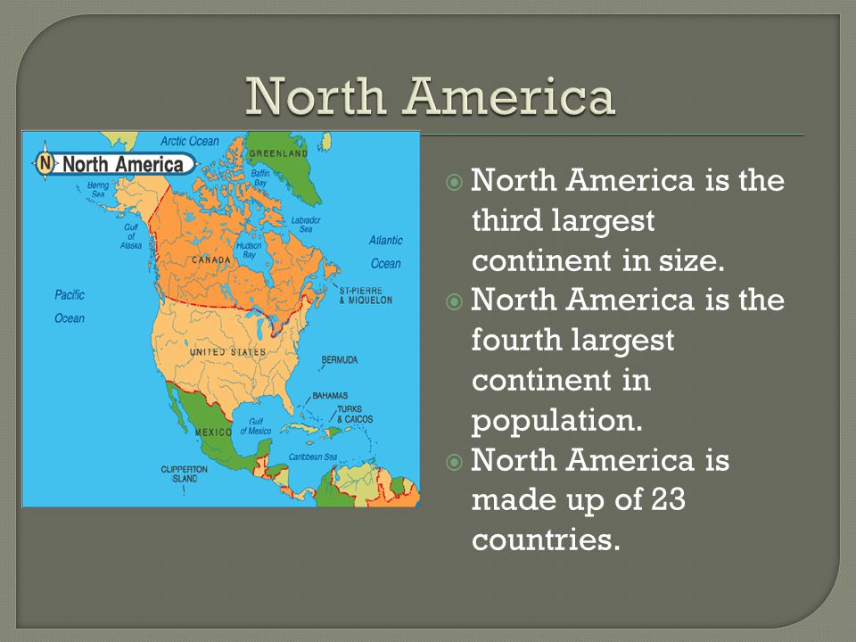 North America North America is the third largest continent in size.