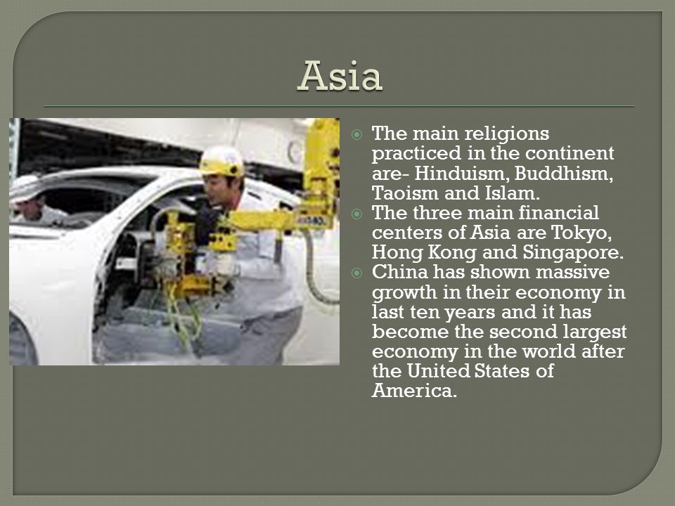 Asia The main religions practiced in the continent are- Hinduism, Buddhism, Taoism and Islam.
