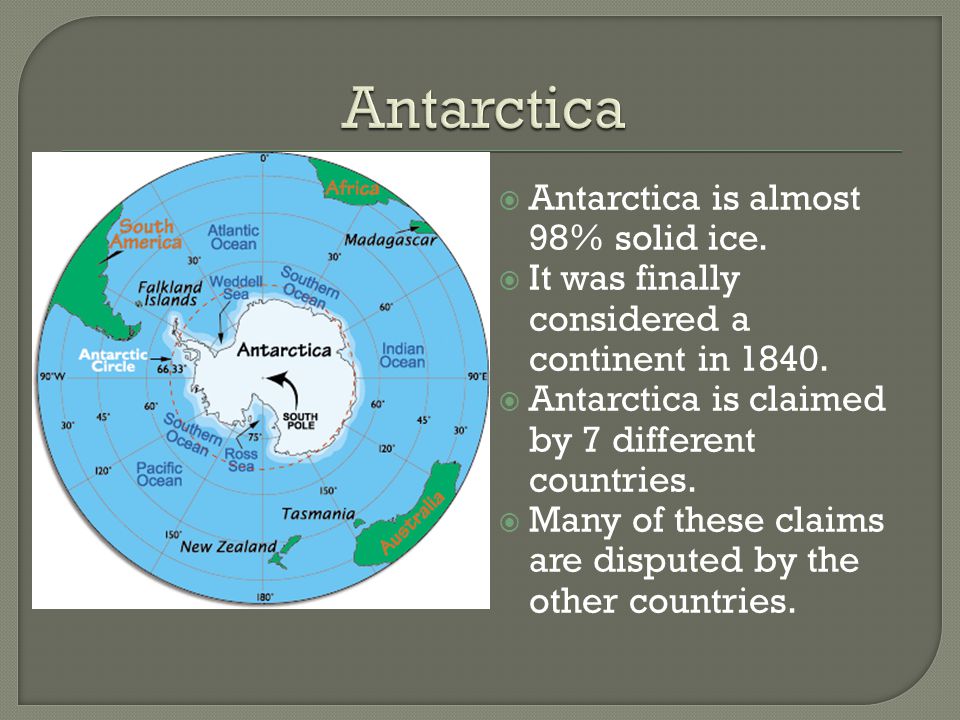 Antarctica Antarctica is almost 98% solid ice.