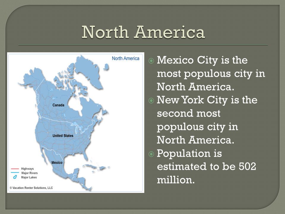 North America Mexico City is the most populous city in North America.