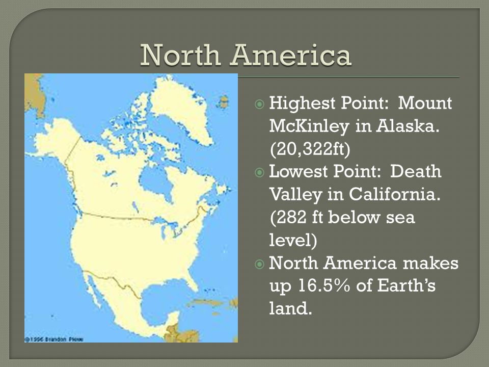 North America Highest Point: Mount McKinley in Alaska. (20,322ft)