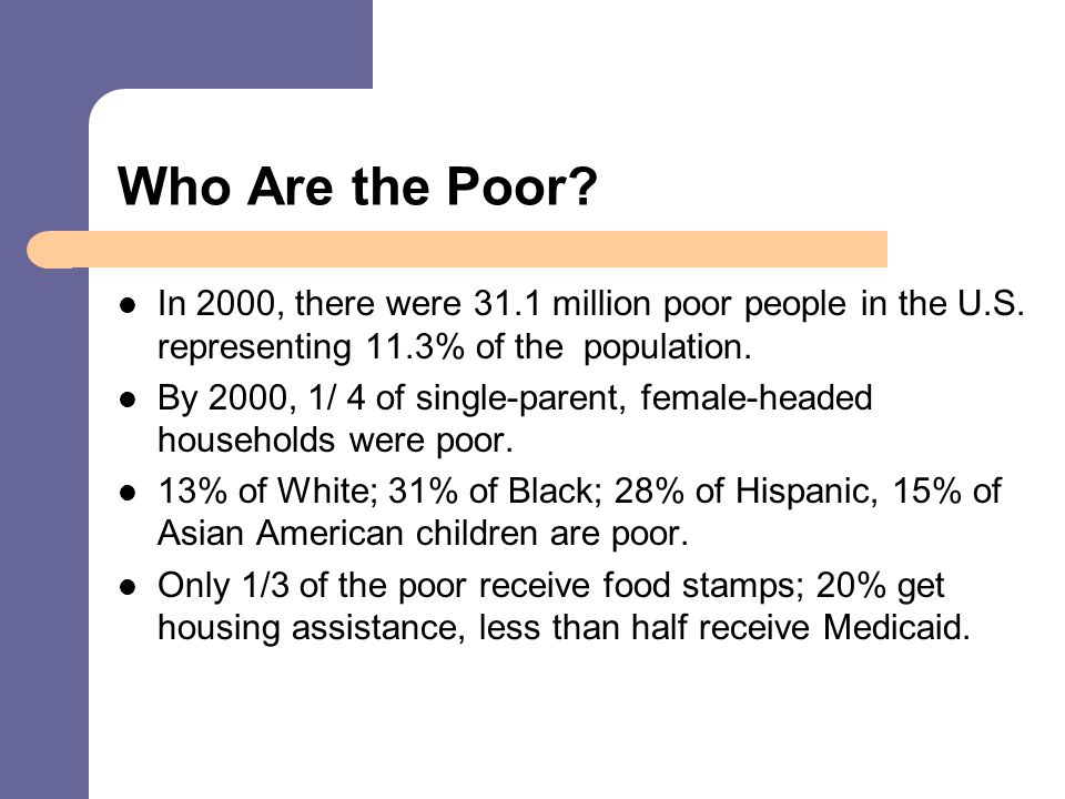 Who Are the Poor In 2000, there were 31.1 million poor people in the U.S. representing 11.3% of the population.