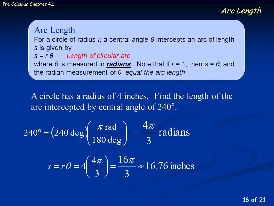 Arc Length Arc Length. For a circle of radius r, a central angle θ intercepts an arc of length s is given by.
