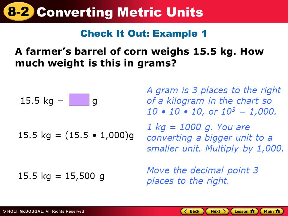 Check It Out: Example 1 A farmer’s barrel of corn weighs 15.5 kg. How much weight is this in grams