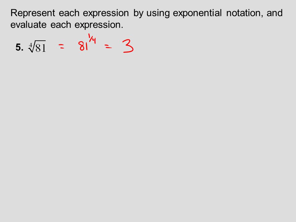 Represent each expression by using exponential notation, and