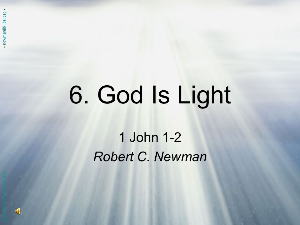 6. God Is Light 1 John 1-2 Robert C. Newman - newmanlib.ibri.org -
