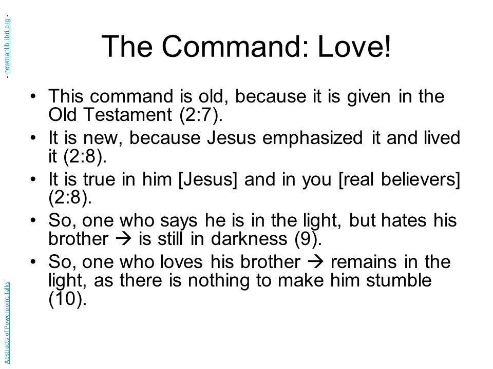 The Command: Love! - newmanlib.ibri.org - This command is old, because it is given in the Old Testament (2:7).