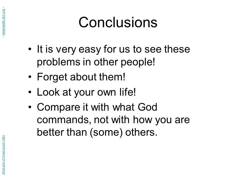 Conclusions - newmanlib.ibri.org - It is very easy for us to see these problems in other people! Forget about them!