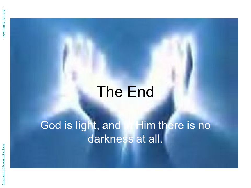 God is light, and in Him there is no darkness at all.
