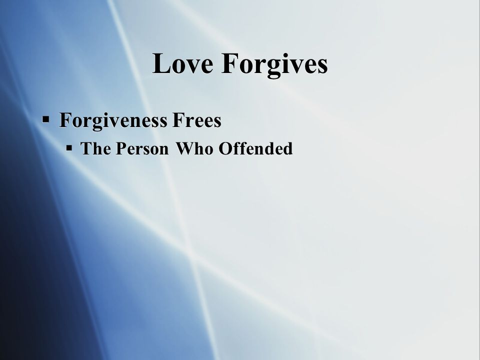Love Forgives Forgiveness Frees The Person Who Offended
