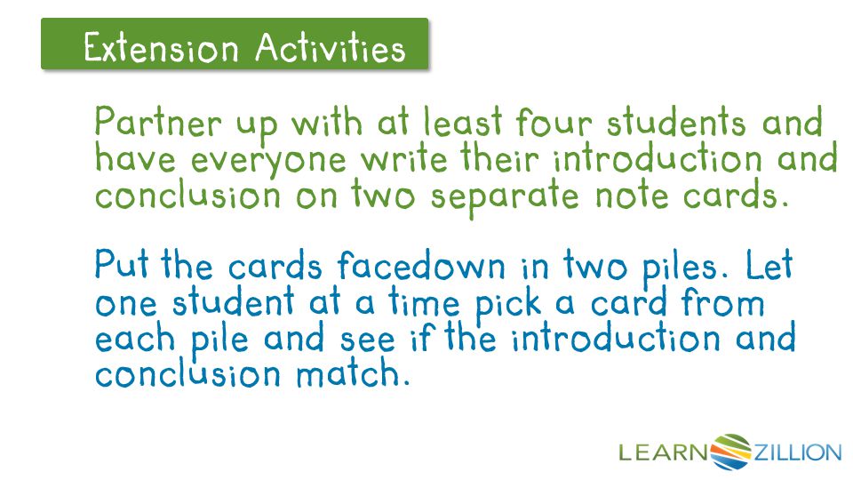 Partner up with at least four students and have everyone write their introduction and conclusion on two separate note cards.